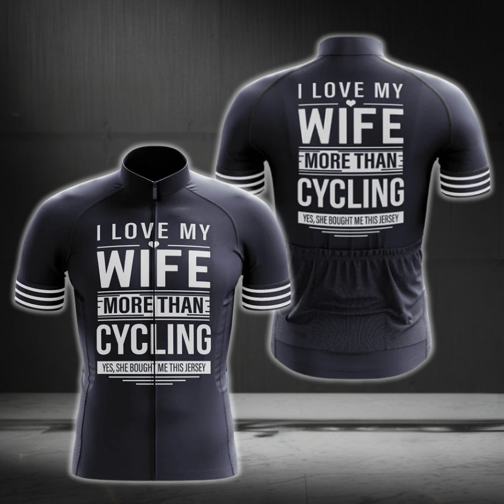 I Love My Wife More Than Cycling Funny Cycling Short Sleeve Jersey For Husband, Funny Husband Cycling Jerseys CG0255