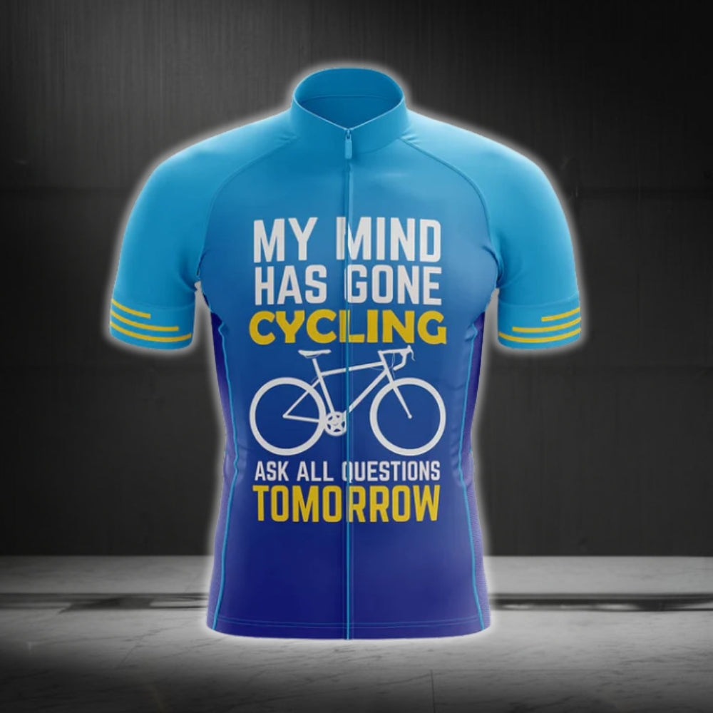 My Mind Has Gone Cycling Ask All Questions Tomorrow Men's Cycling Short Sleeve Jerseys, Funny Cycling Jerseys CG0275