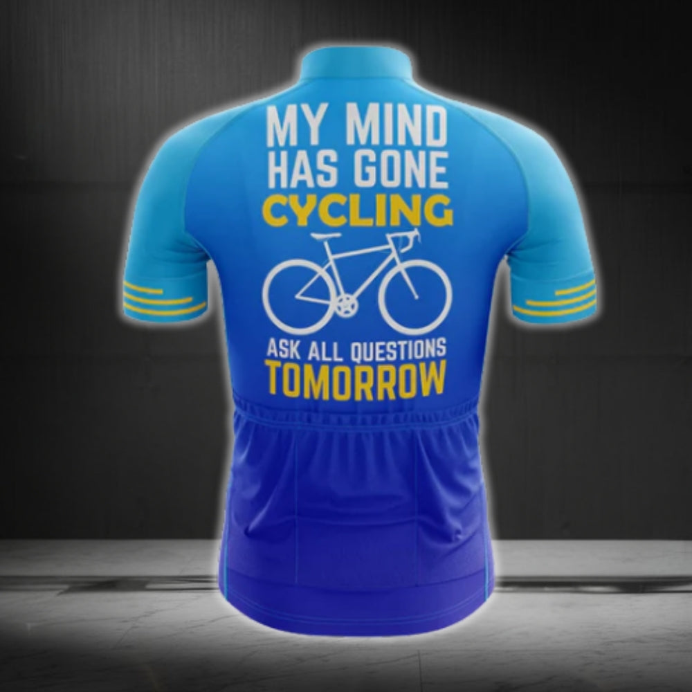 My Mind Has Gone Cycling Ask All Questions Tomorrow Men's Cycling Short Sleeve Jerseys, Funny Cycling Jerseys CG0275