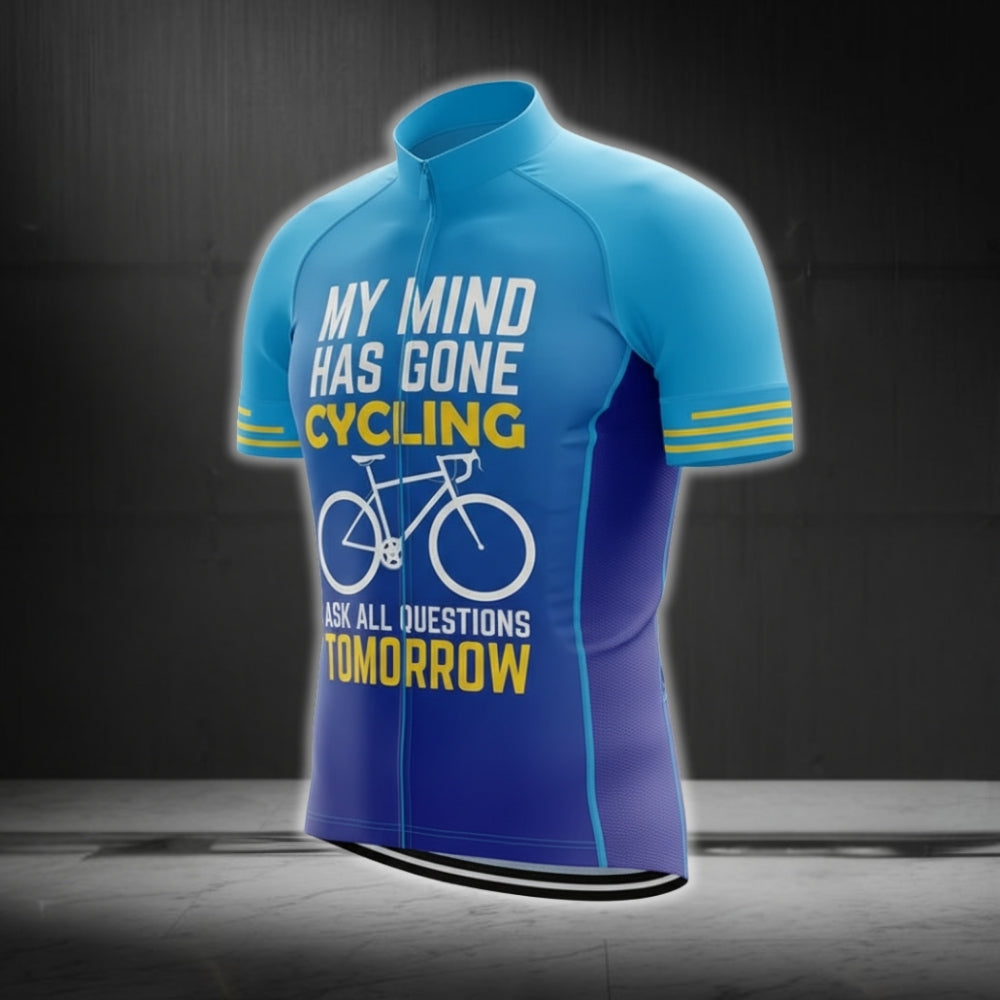 My Mind Has Gone Cycling Ask All Questions Tomorrow Men's Cycling Short Sleeve Jerseys, Funny Cycling Jerseys CG0275