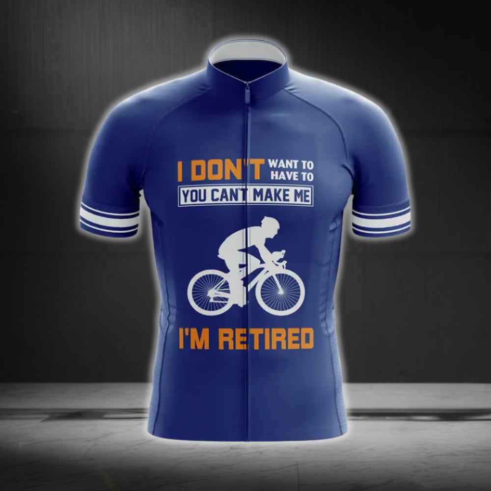 I Don't Want To Have To You Can Make Me I'm Retired Men's Cycling Short Sleeve Jersey, Funny Retirement Cycling Jerseys CG0238
