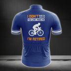I Don't Want To Have To You Can Make Me I'm Retired Men's Cycling Short Sleeve Jersey, Funny Retirement Cycling Jerseys CG0238