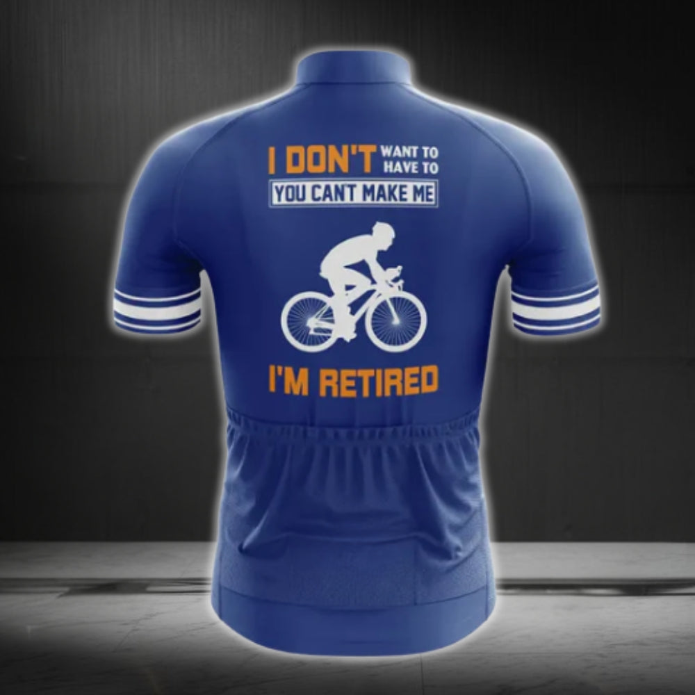 I Don't Want To Have To You Can Make Me I'm Retired Men's Cycling Short Sleeve Jersey, Funny Retirement Cycling Jerseys CG0238