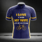 I Love It When My Wife Lets Me Go Cycling Cycling Short Sleeve Jersey, Funny Cycling Jerseys For Mens CG0018