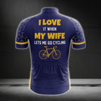 I Love It When My Wife Lets Me Go Cycling Cycling Short Sleeve Jersey, Funny Cycling Jerseys For Mens CG0018