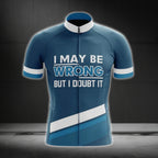 I May Be Wrong But I Doubt It Short Sleeve Cycling Jerseys For Men, Funny Cycling Jerseys CG0747