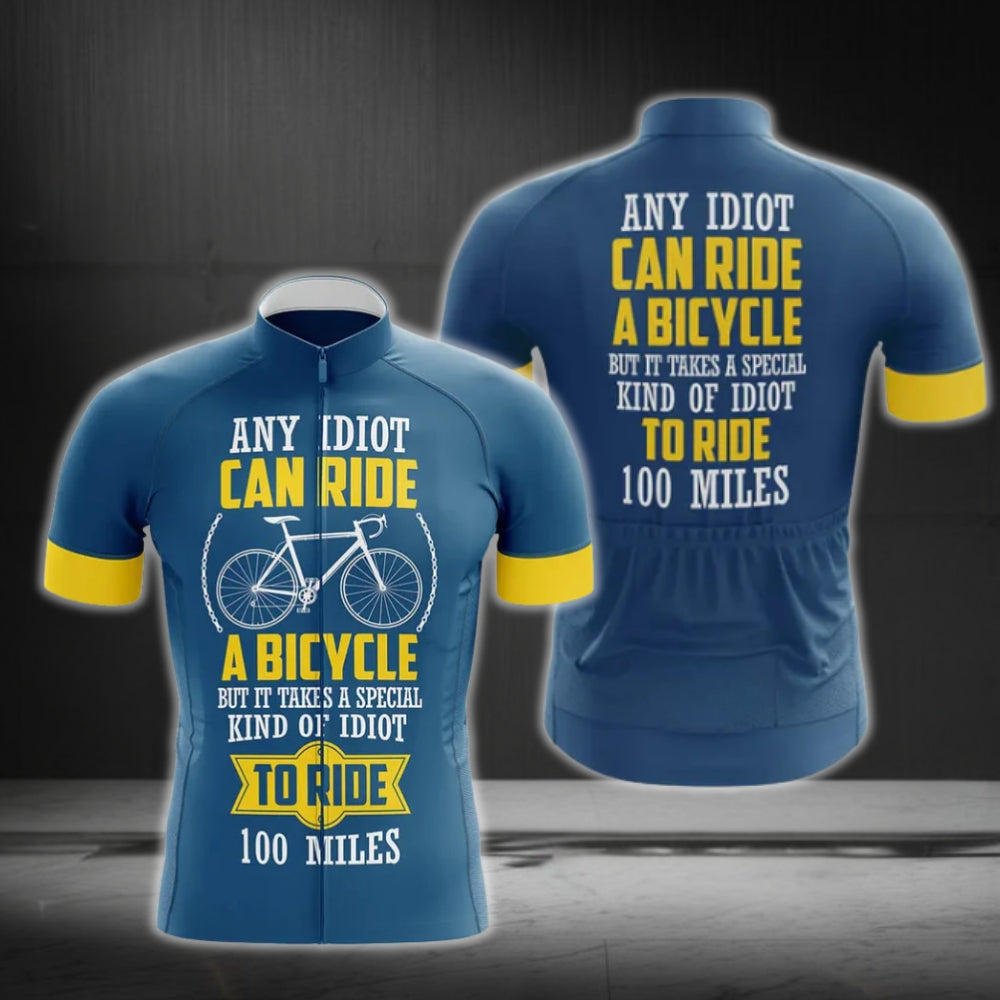 Any Idiot Can Ride A Bicycle But It Takes A Special Kind Of Idiot To Ride 100 Miles Cycling Short Sleeve Men Jersey, Funny Cycling Jerseys CG0242