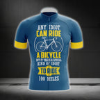 Any Idiot Can Ride A Bicycle But It Takes A Special Kind Of Idiot To Ride 100 Miles Cycling Short Sleeve Men Jersey, Funny Cycling Jerseys CG0242