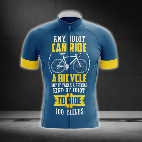 Any Idiot Can Ride A Bicycle But It Takes A Special Kind Of Idiot To Ride 100 Miles Cycling Short Sleeve Men Jersey, Funny Cycling Jerseys CG0242