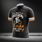 That's What I Do I Ride And I Know Things Men's Short Sleeve Cycling Jersey, Funny Cycling Jerseys CG0464