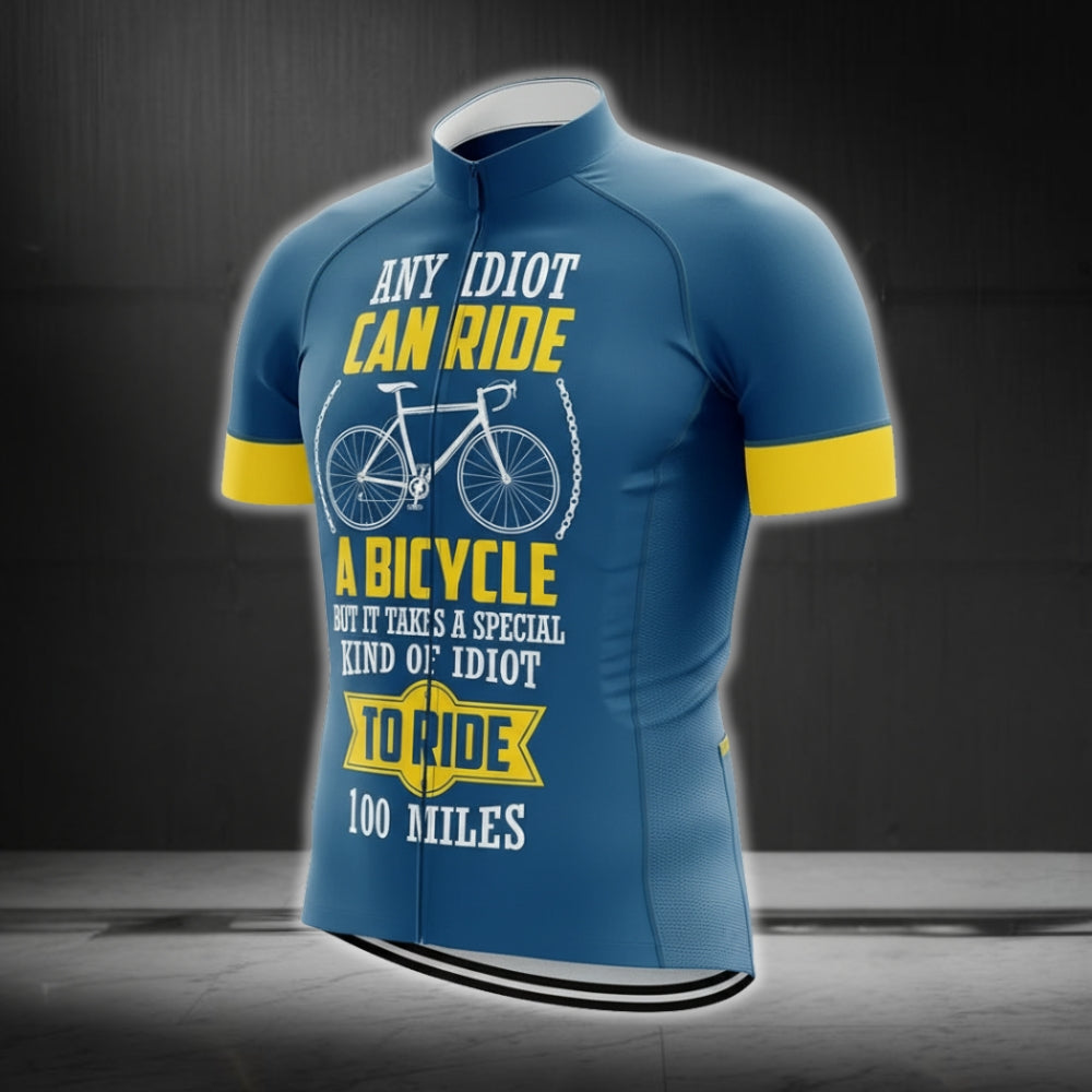 Any Idiot Can Ride A Bicycle But It Takes A Special Kind Of Idiot To Ride 100 Miles Cycling Short Sleeve Men Jersey, Funny Cycling Jerseys CG0242