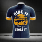 Ride It Like You Stole It Men's Funny Cycling Short Sleeve Jersey, Funny Cycling Jerseys CG0204