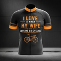 I Love It When My Wife Lets Me Go Cycling Men's Short Sleeve Cycling Jersey, Funny Cycling Jersey For Husband CZ0155