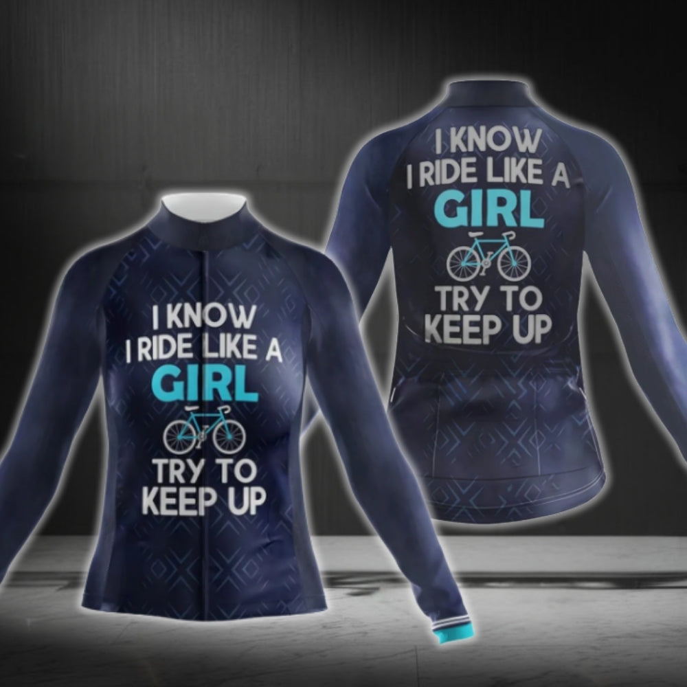 I Know I Ride Like A Girl Try To Keep Up Cycling Long Sleeve Women's Jersey, Funny Cycling Jersey For Ladies CG0757