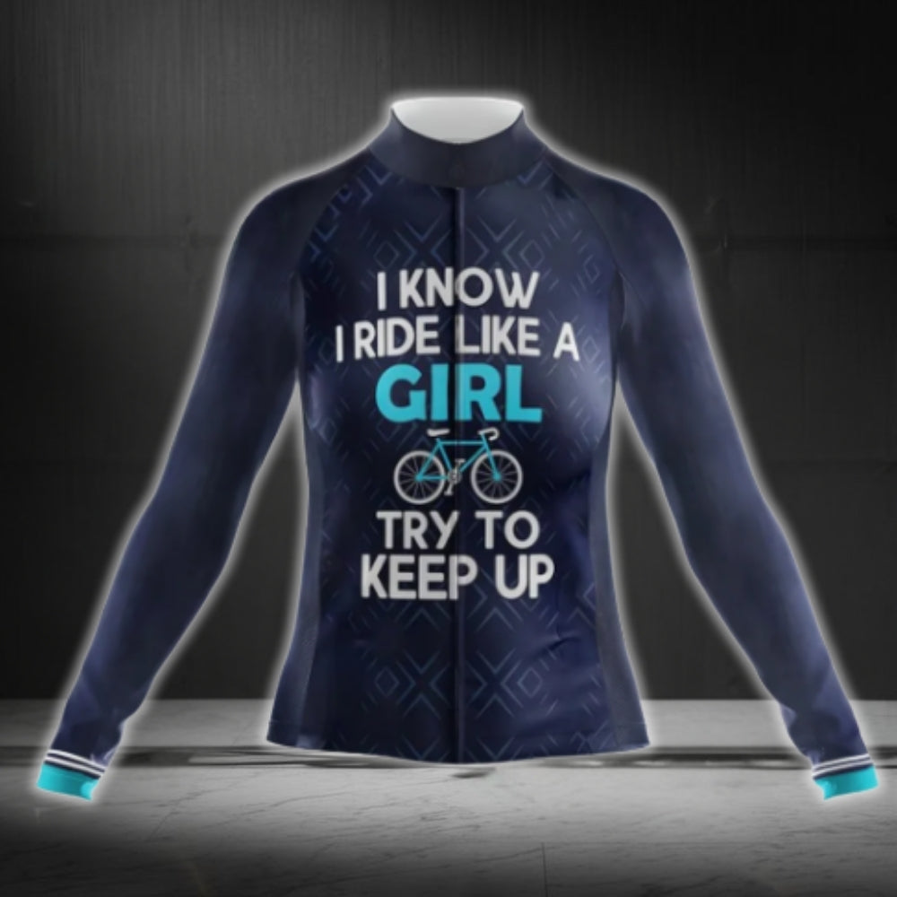 I Know I Ride Like A Girl Try To Keep Up Cycling Long Sleeve Women's Jersey, Funny Cycling Jersey For Ladies CG0757