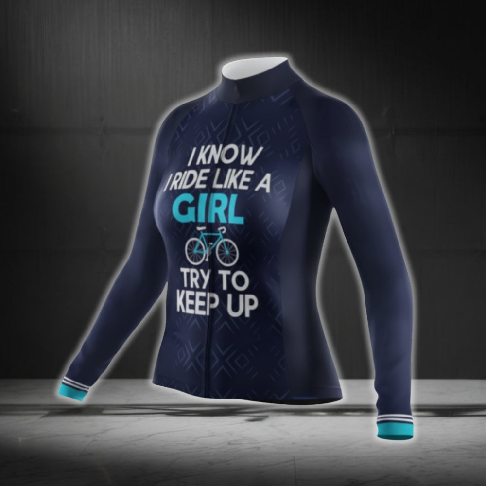 I Know I Ride Like A Girl Try To Keep Up Cycling Long Sleeve Women's Jersey, Funny Cycling Jersey For Ladies CG0757