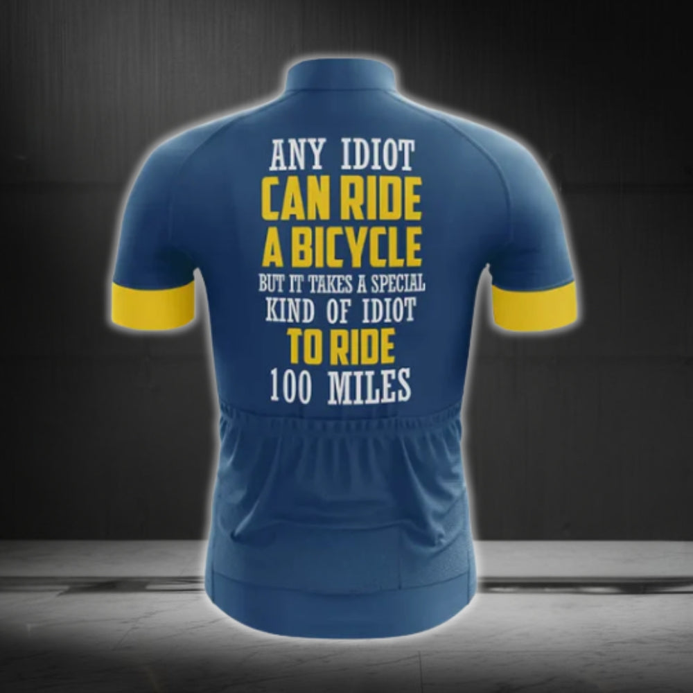 Any Idiot Can Ride A Bicycle But It Takes A Special Kind Of Idiot To Ride 100 Miles Cycling Short Sleeve Men Jersey, Funny Cycling Jerseys CG0242